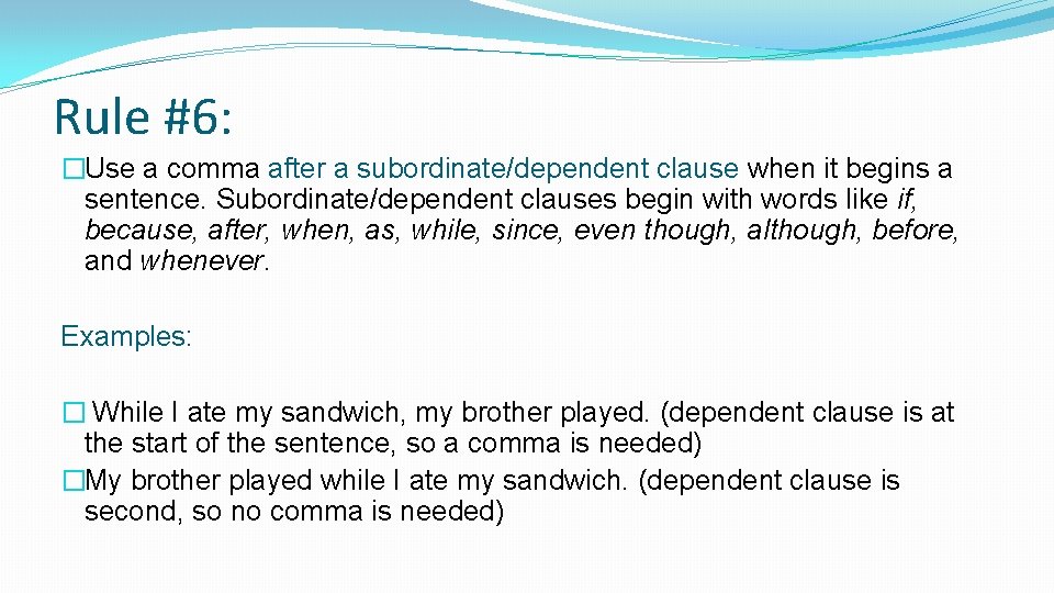 Rule #6: �Use a comma after a subordinate/dependent clause when it begins a sentence.