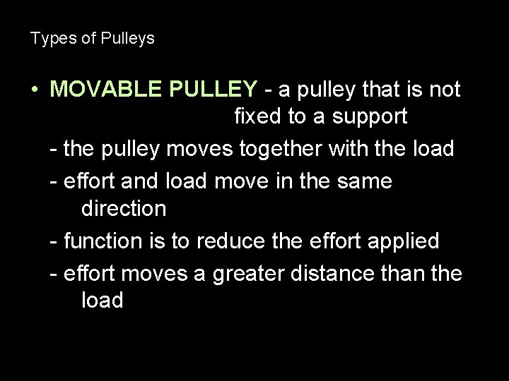 Types of Pulleys • MOVABLE PULLEY - a pulley that is not fixed to