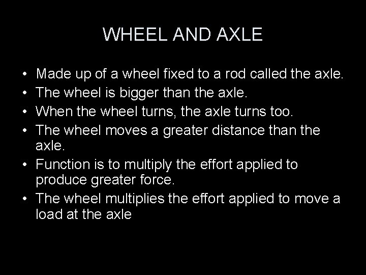 WHEEL AND AXLE • • Made up of a wheel fixed to a rod