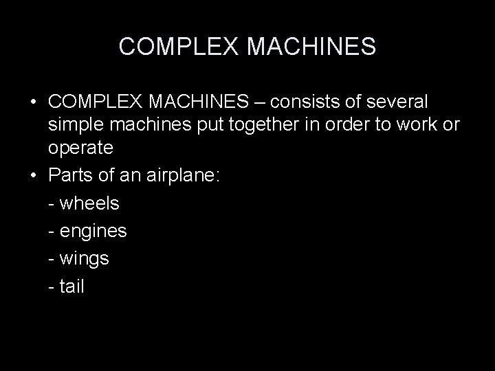 COMPLEX MACHINES • COMPLEX MACHINES – consists of several simple machines put together in