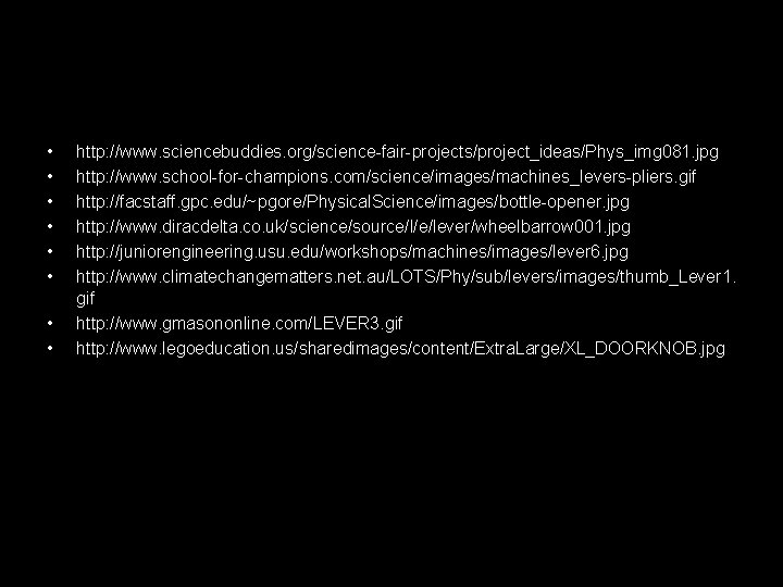  • • http: //www. sciencebuddies. org/science-fair-projects/project_ideas/Phys_img 081. jpg http: //www. school-for-champions. com/science/images/machines_levers-pliers. gif