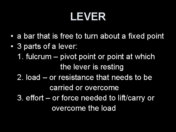LEVER • a bar that is free to turn about a fixed point •