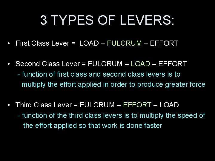 3 TYPES OF LEVERS: • First Class Lever = LOAD – FULCRUM – EFFORT