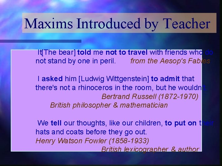Maxims Introduced by Teacher It[The bear] told me not to travel with friends who