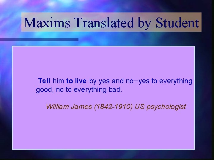 Maxims Translated by Student Tell him to live by yes and no―yes to everything