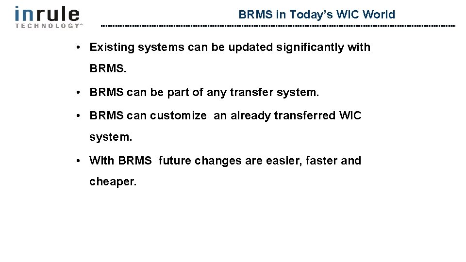 BRMS in Today’s WIC World • Existing systems can be updated significantly with BRMS.