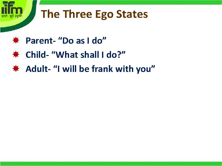 The Three Ego States Parent- “Do as I do” Child- “What shall I do?