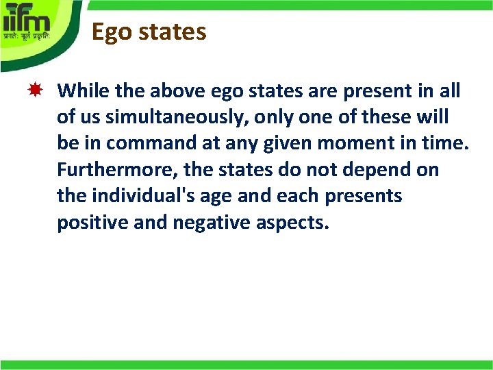 Ego states While the above ego states are present in all of us simultaneously,