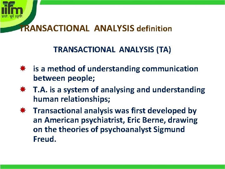 TRANSACTIONAL ANALYSIS definition TRANSACTIONAL ANALYSIS (TA) is a method of understanding communication between people;