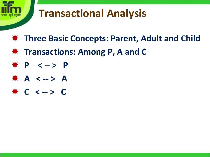 Transactional Analysis Three Basic Concepts: Parent, Adult and Child Transactions: Among P, A and