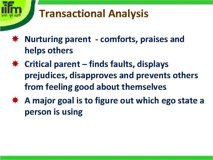 Transactional Analysis Nurturing parent - comforts, praises and helps others Critical parent – finds
