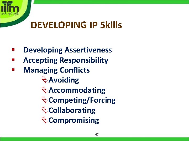 DEVELOPING IP Skills § Developing Assertiveness § Accepting Responsibility § Managing Conflicts Avoiding Accommodating