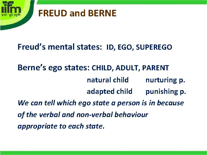 FREUD and BERNE Freud’s mental states: ID, EGO, SUPEREGO Berne’s ego states: CHILD, ADULT,