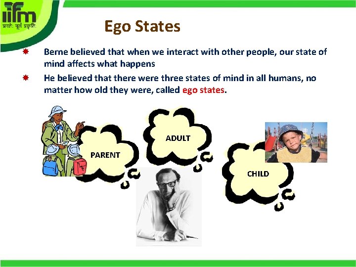 Ego States Berne believed that when we interact with other people, our state of