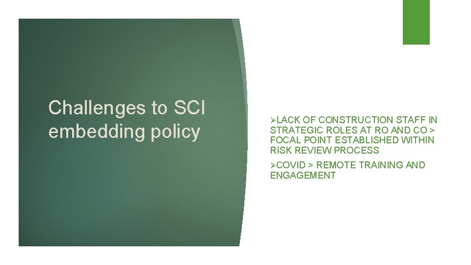 Challenges to SCI embedding policy ØLACK OF CONSTRUCTION STAFF IN STRATEGIC ROLES AT RO