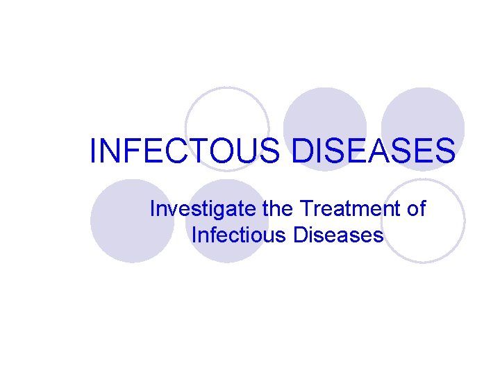 INFECTOUS DISEASES Investigate the Treatment of Infectious Diseases 