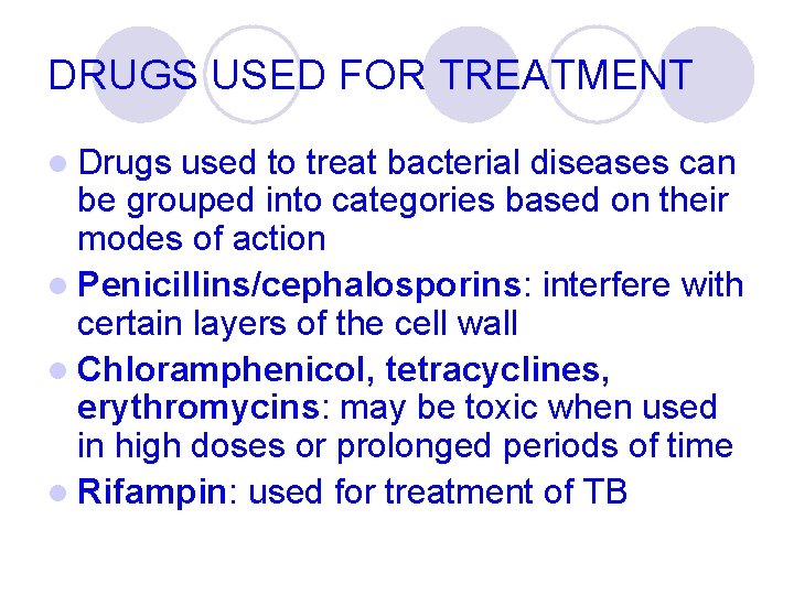DRUGS USED FOR TREATMENT l Drugs used to treat bacterial diseases can be grouped