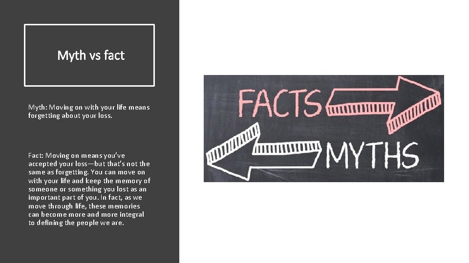 Myth vs fact Myth: Moving on with your life means forgetting about your loss.