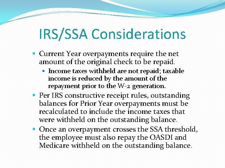 IRS/SSA Considerations § Current Year overpayments require the net amount of the original check IRS/SSA Considerations § Current Year overpayments require the net amount of the original check