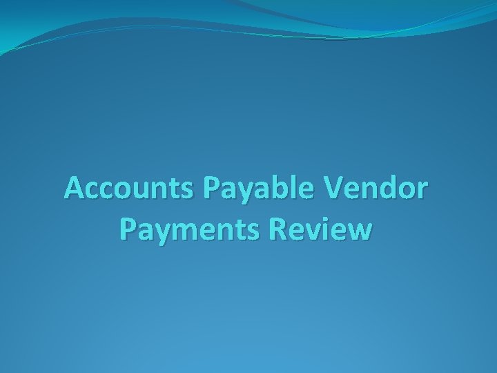 Accounts Payable Vendor Payments Review 