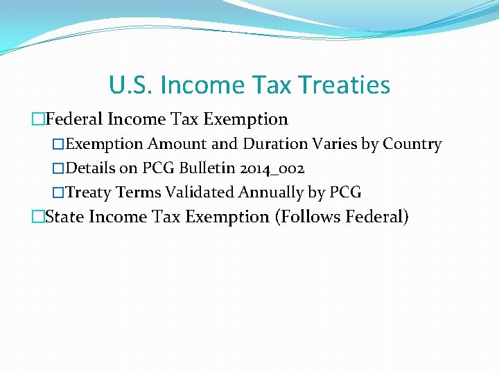 U. S. Income Tax Treaties �Federal Income Tax Exemption �Exemption Amount and Duration Varies