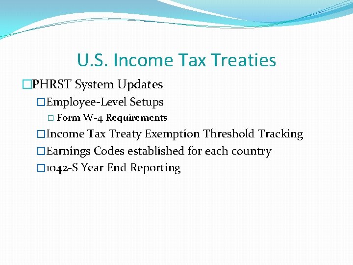 U. S. Income Tax Treaties �PHRST System Updates �Employee-Level Setups � Form W-4 Requirements U. S. Income Tax Treaties �PHRST System Updates �Employee-Level Setups � Form W-4 Requirements