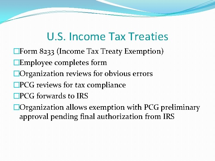 U. S. Income Tax Treaties �Form 8233 (Income Tax Treaty Exemption) �Employee completes form U. S. Income Tax Treaties �Form 8233 (Income Tax Treaty Exemption) �Employee completes form