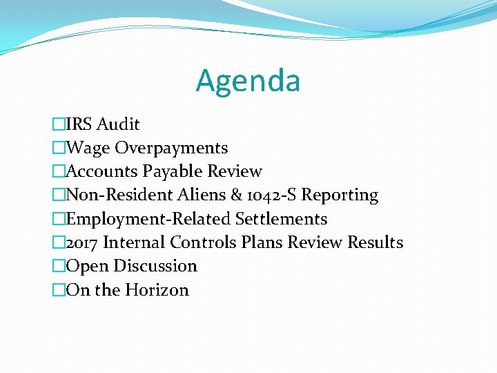 Agenda �IRS Audit �Wage Overpayments �Accounts Payable Review �Non-Resident Aliens & 1042 -S Reporting