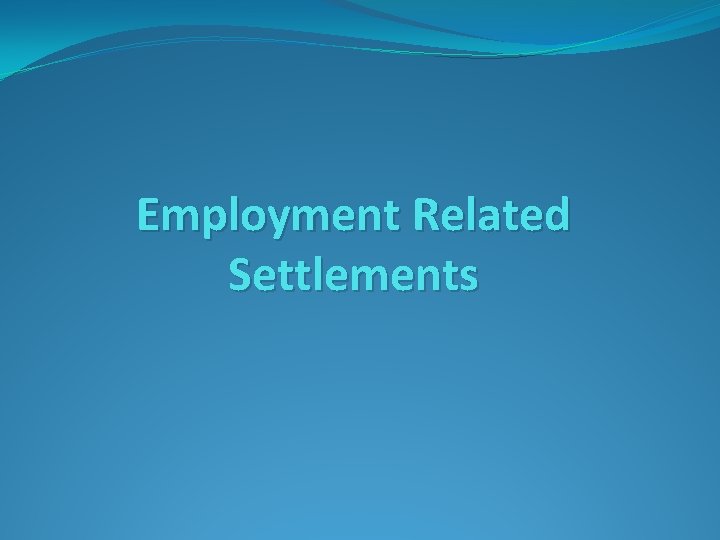 Employment Related Settlements Employment Related Settlements