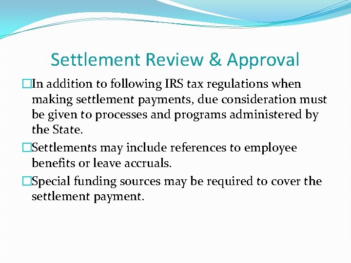 Settlement Review & Approval �In addition to following IRS tax regulations when making settlement