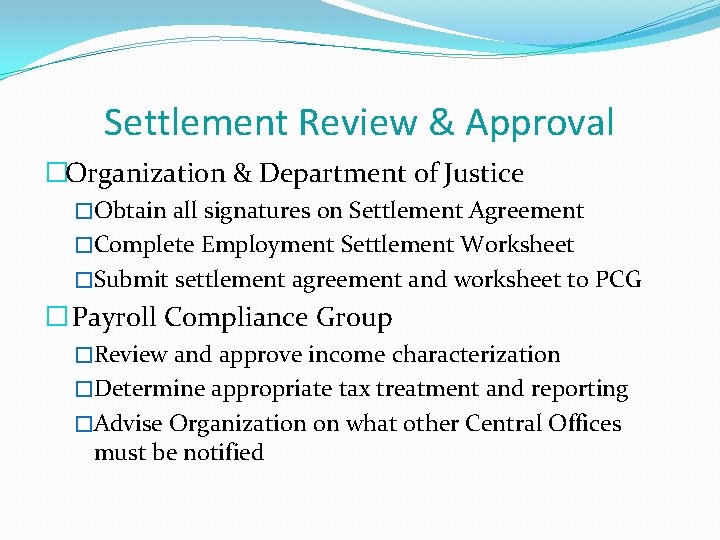 Settlement Review & Approval �Organization & Department of Justice �Obtain all signatures on Settlement