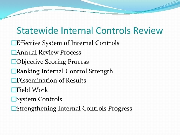 Statewide Internal Controls Review �Effective System of Internal Controls �Annual Review Process �Objective Scoring