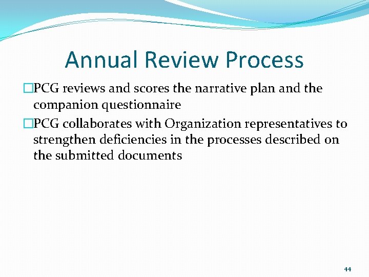 Annual Review Process �PCG reviews and scores the narrative plan and the companion questionnaire Annual Review Process �PCG reviews and scores the narrative plan and the companion questionnaire