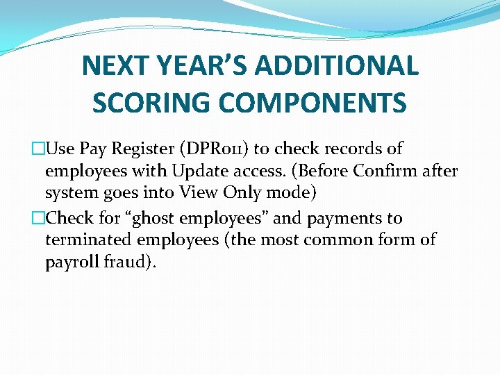 NEXT YEAR’S ADDITIONAL SCORING COMPONENTS �Use Pay Register (DPR 011) to check records of