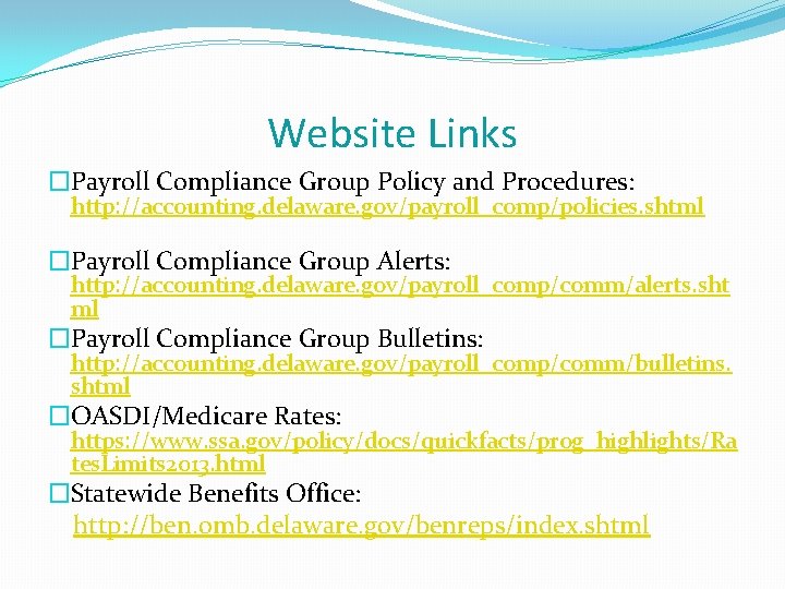 Website Links �Payroll Compliance Group Policy and Procedures: http: //accounting. delaware. gov/payroll_comp/policies. shtml �Payroll