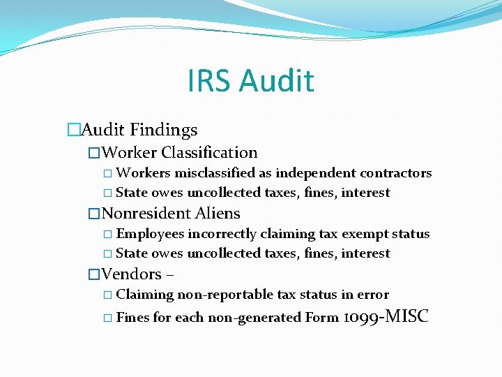 IRS Audit �Audit Findings �Worker Classification � Workers misclassified as independent contractors � State