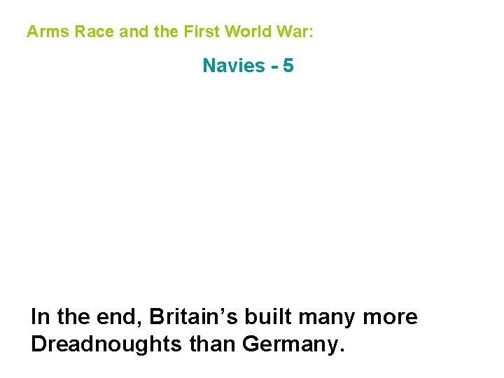 Arms Race and the First World War: Navies - 5 In the end, Britain’s