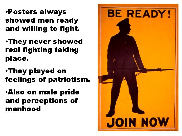  • Posters always showed men ready and willing to fight. • They never