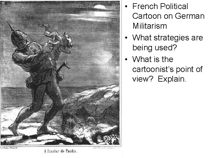  • French Political Cartoon on German Militarism • What strategies are being used?