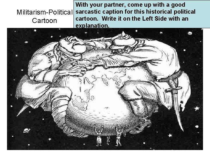 Militarism-Political Cartoon With your partner, come up with a good sarcastic caption for this