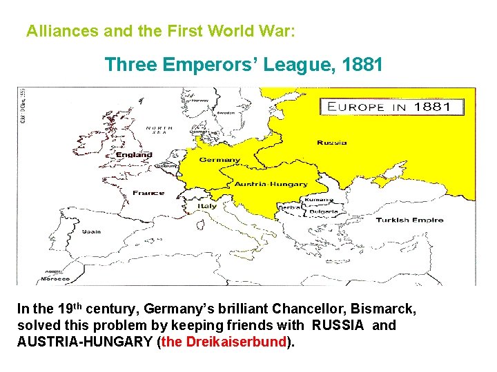 Alliances and the First World War: Three Emperors’ League, 1881 In the 19 th