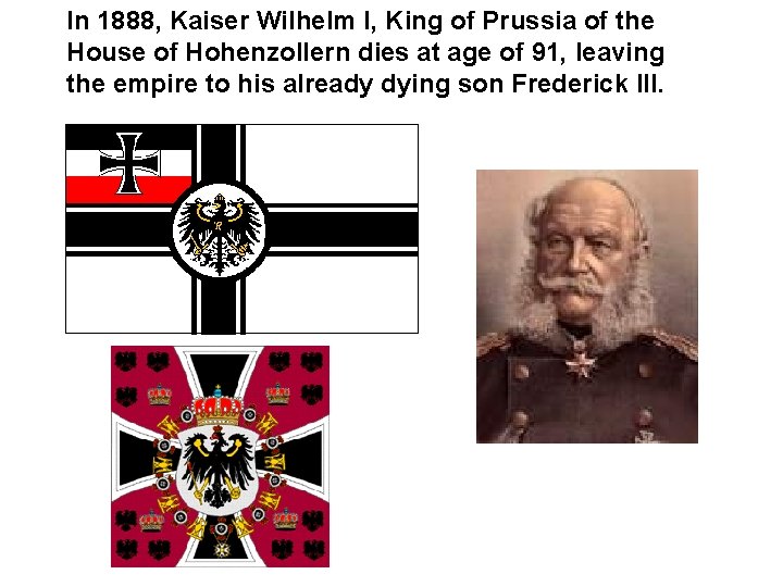 In 1888, Kaiser Wilhelm I, King of Prussia of the House of Hohenzollern dies