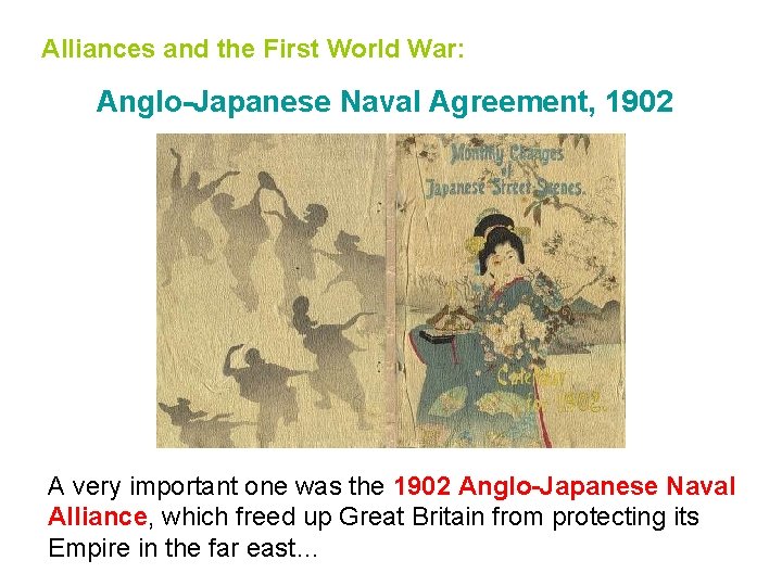 Alliances and the First World War: Anglo-Japanese Naval Agreement, 1902 A very important one