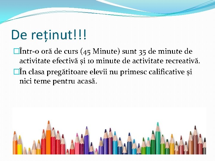 De reținut!!! �Într-o oră de curs (45 Minute) sunt 35 de minute de activitate