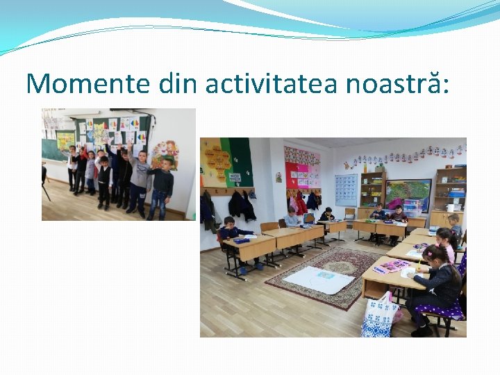 Momente din activitatea noastră: 