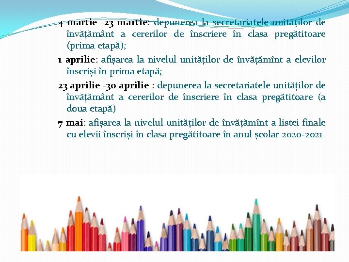 4 martie -23 martie: depunerea la secretariatele unităților de învățământ a cererilor de înscriere