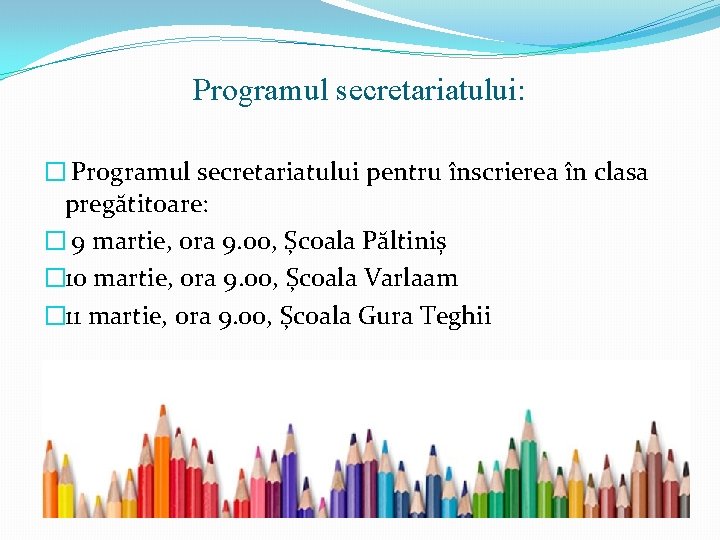 Programul secretariatului: � Programul secretariatului pentru înscrierea în clasa pregătitoare: � 9 martie, ora