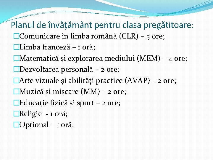 Planul de învățământ pentru clasa pregătitoare: �Comunicare în limba română (CLR) – 5 ore;