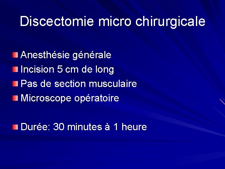 Discectomie micro chirurgicale Anesthésie générale Incision 5 cm de long Pas de section musculaire