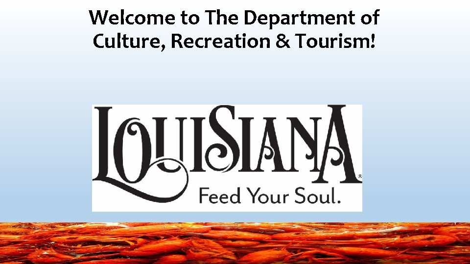 Welcome to The Department of Culture, Recreation & Tourism! Welcome to The Department of Culture, Recreation & Tourism!